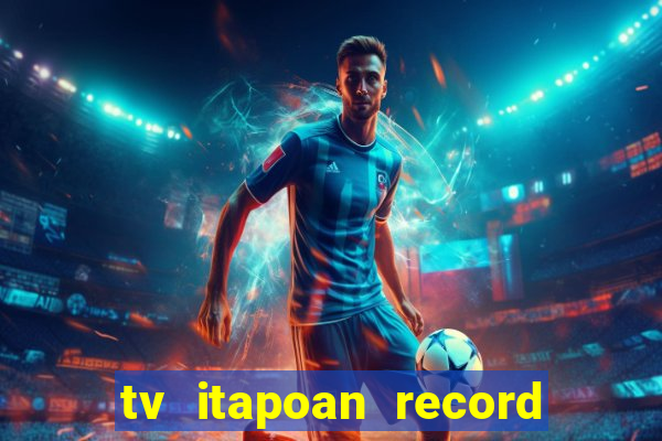tv itapoan record bahia ao vivo